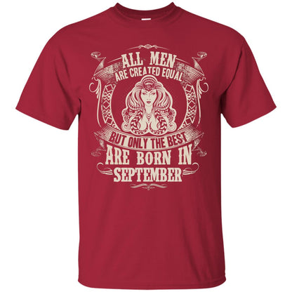 All Men Are Created Equal, But Only The Best Are Born In September T-shirt Cardinal