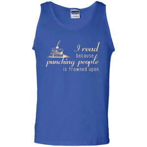 I Read Because Punching People Is Frowned Upon Reading Lovers ShirtG220 Gildan 100% Cotton Tank Top