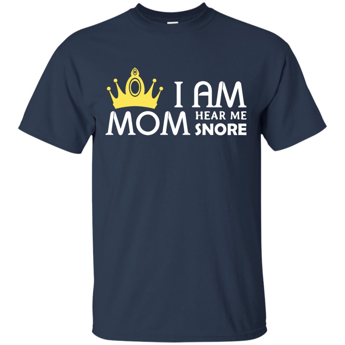 I Am Mom Hear Me Snore Mommy Shirt Navy