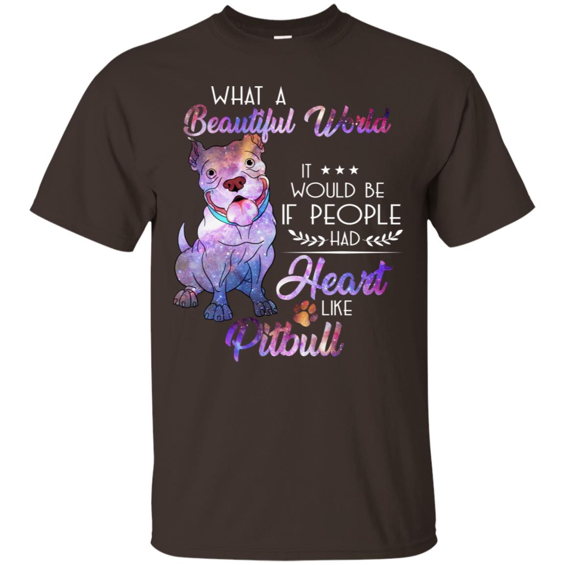 What A Beautiful World It Would Be If People Had Heart Like Pitbull Shirt Dark Chocolate
