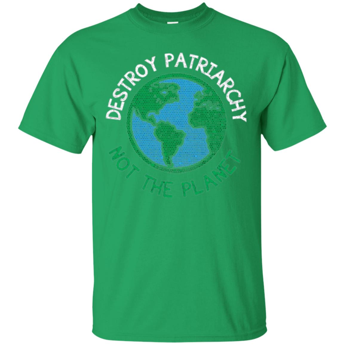 Women_s Right T-shirt Destroy The Patriarchy Not The Planet Irish Green