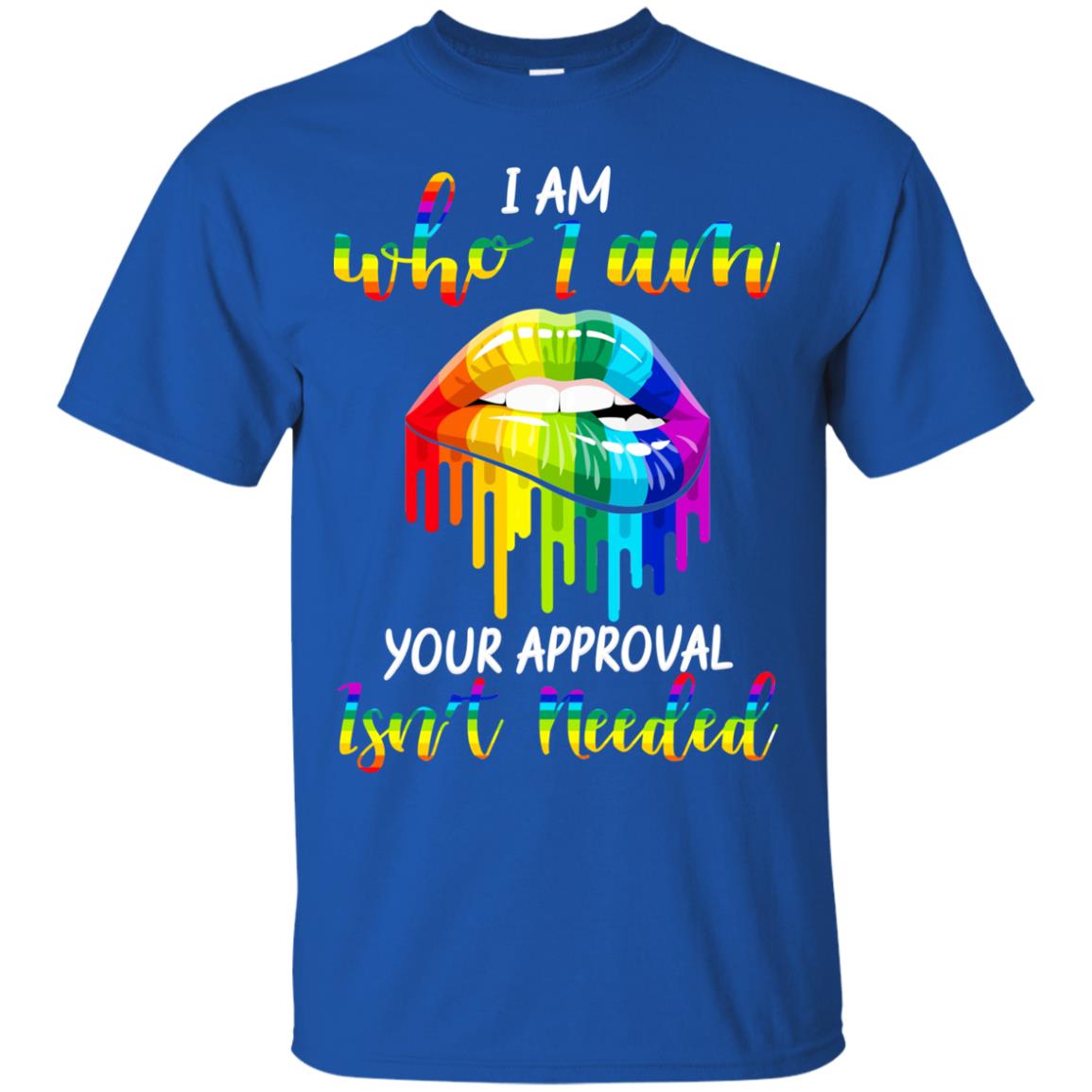I Am Who I Am.your Approval Isn_t Needed Rainbow Lip Shirt Royal