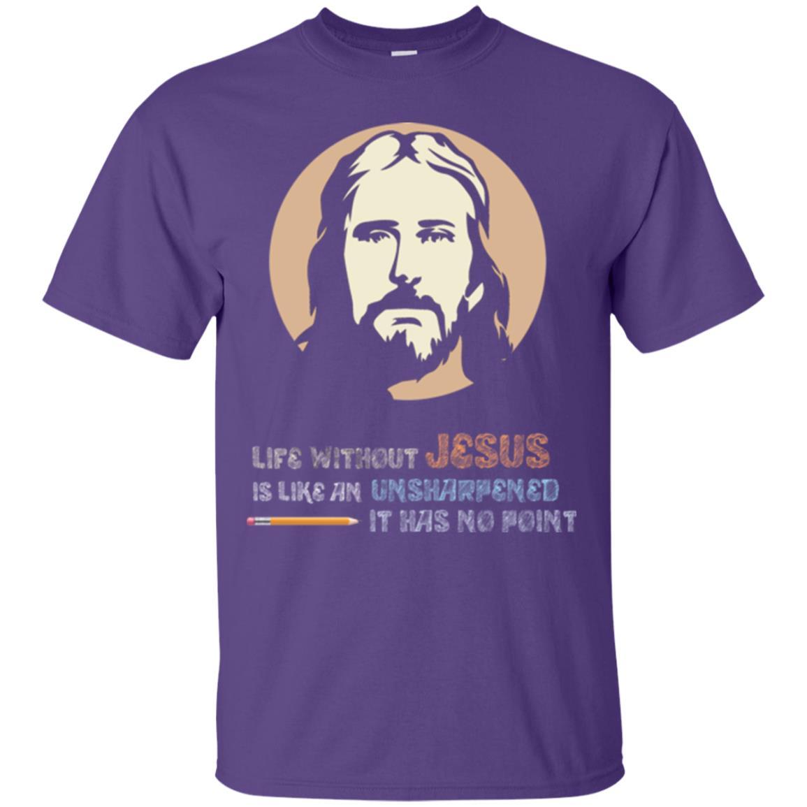 Christian T-shirt Life Without Jesus Is Like An Unsharpened Purple