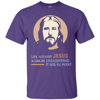 Christian T-shirt Life Without Jesus Is Like An Unsharpened Purple