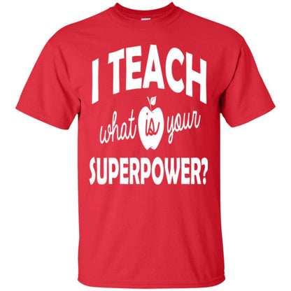 Teacher T-shirt I Teach What Is Your Superpower Red