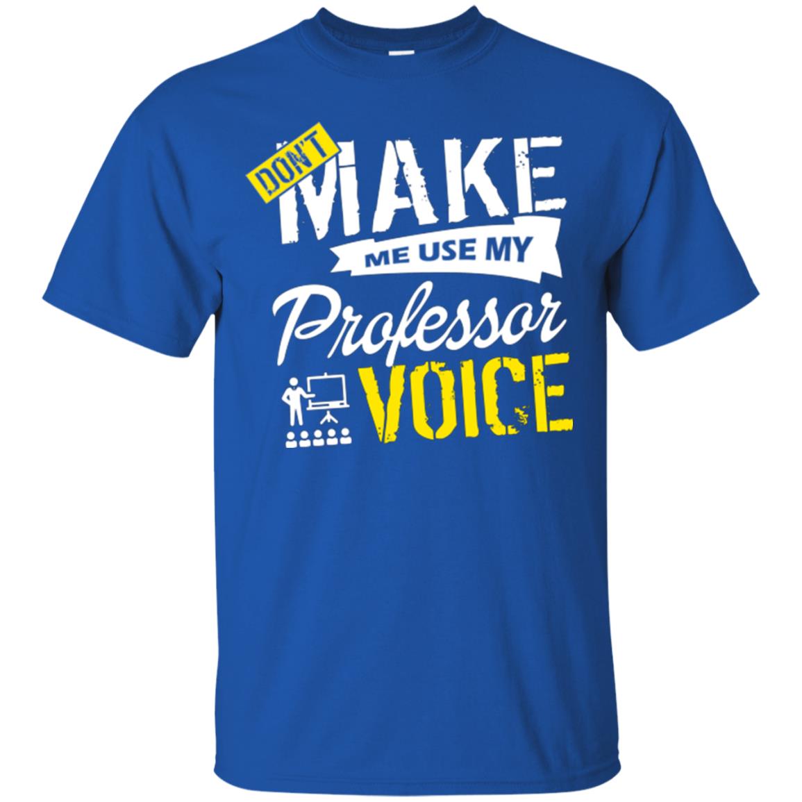 Professor T-shirt Don't Make Me Use My Professor Voice Royal