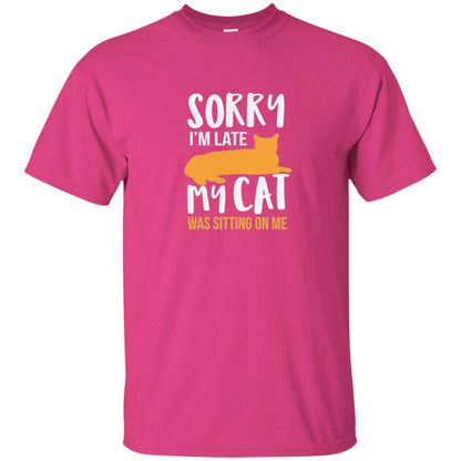 Sorry Im Late My Cat Was Sitting On Me Cat Shirt Heliconia