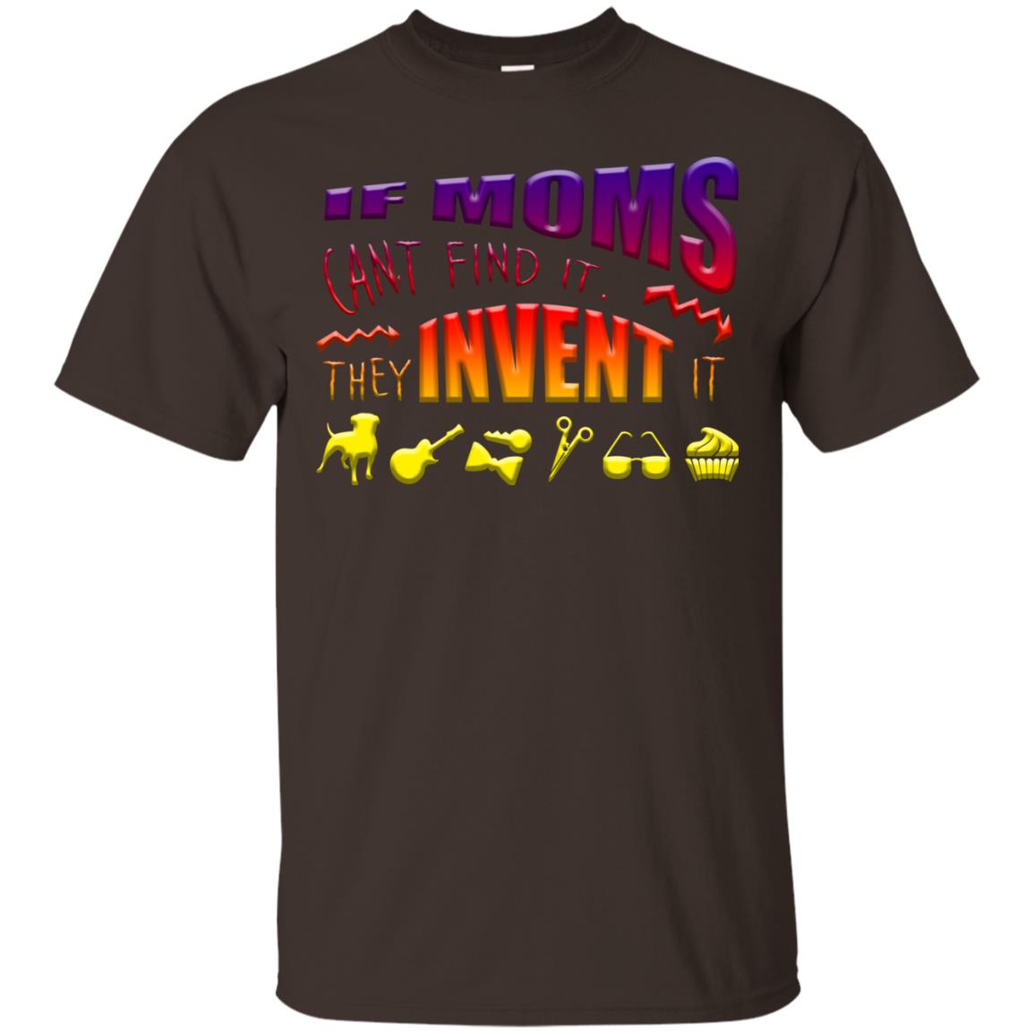 If Moms Can_t Find It They Invent It Shirt Dark Chocolate