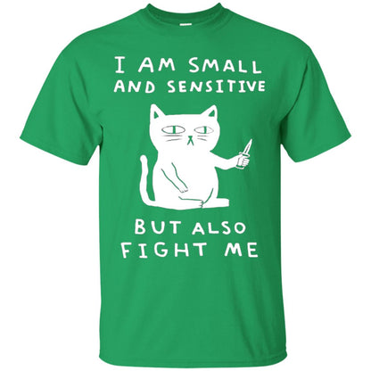 I Am Small And Sensitive But Also Fight Me Cat Lover Shirt Irish Green