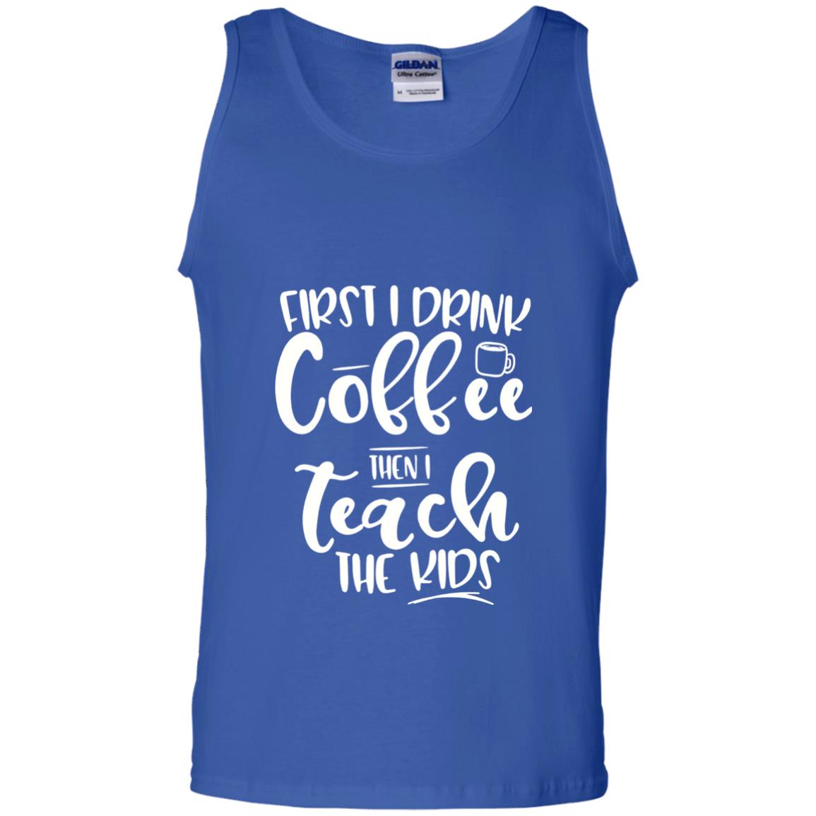 First I Drink Coffee Then Teach The Kids Funny Teacher T-shirt Royal