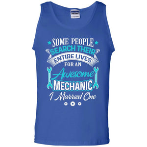 Mechanic T-shirt Some People Search Their Entire Lives For An Awesome Mechanic