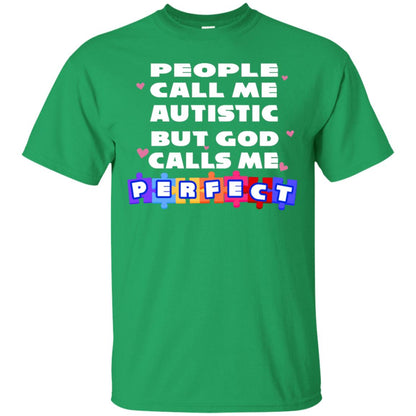 People Call Me Autistic But God Calls Me Perfect Autism Awareness Gift Shirt Irish Green