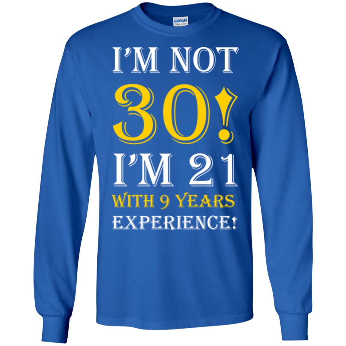 Birthday T-shirt I’m Not 30 I’m 21 With 9 Years Experience Royal