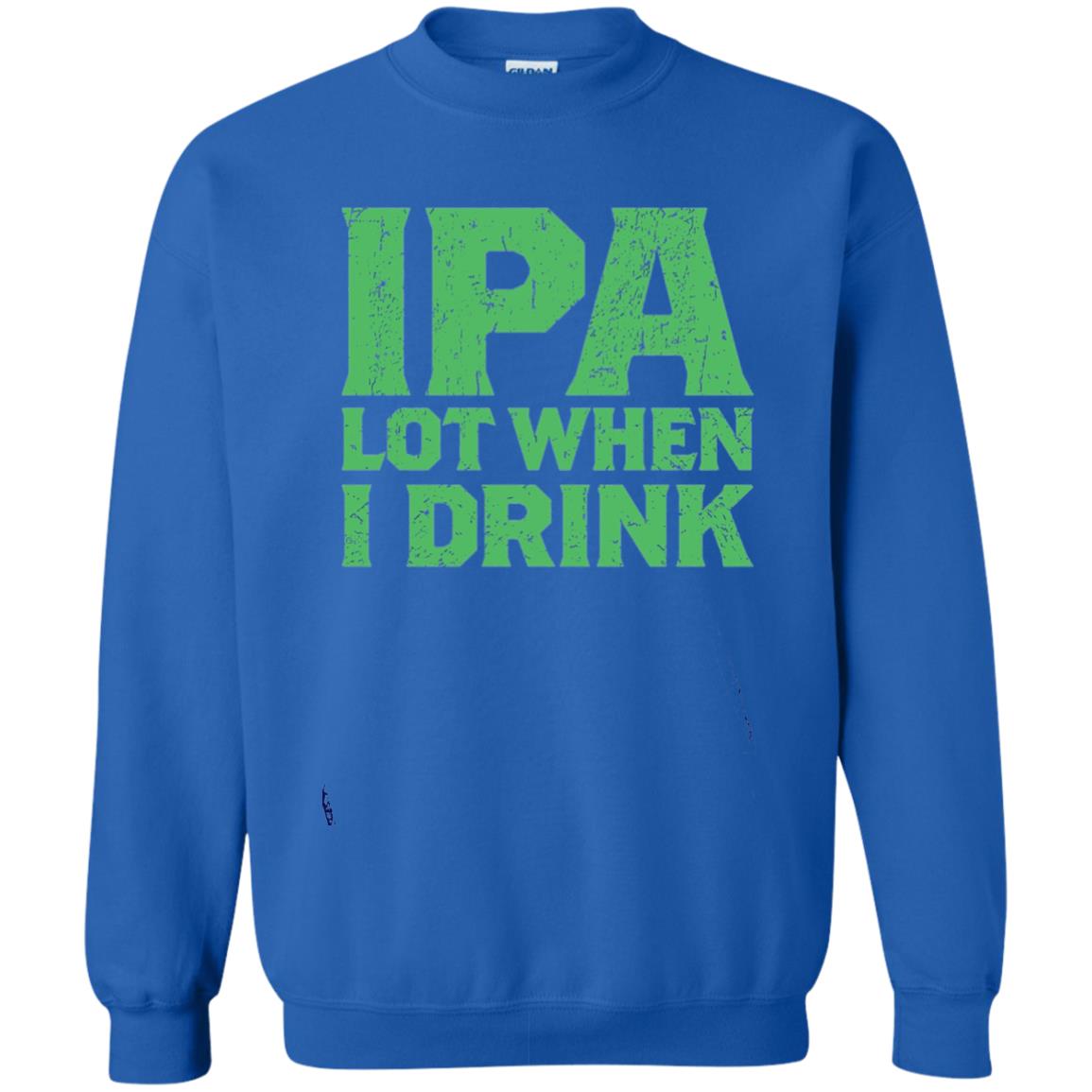 Ipa Lot When I Drink Funny Beer Love St Patrick_s Day T-shirt Royal