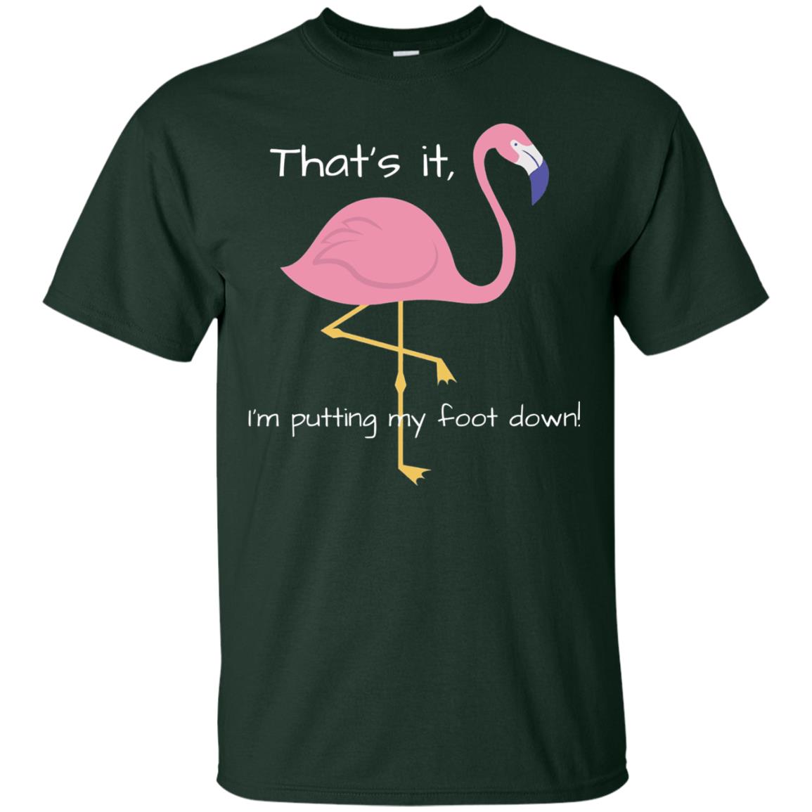 I'm Putting My Foot Down Funny Flamingo T-shirt Forest