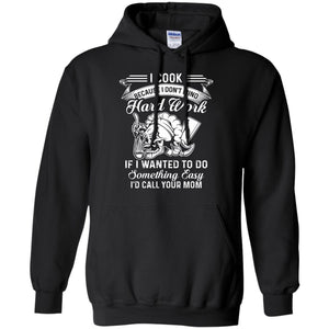 I Cook Because I Don_t Mind Hard Work Funny Shirt For Cooking Lover