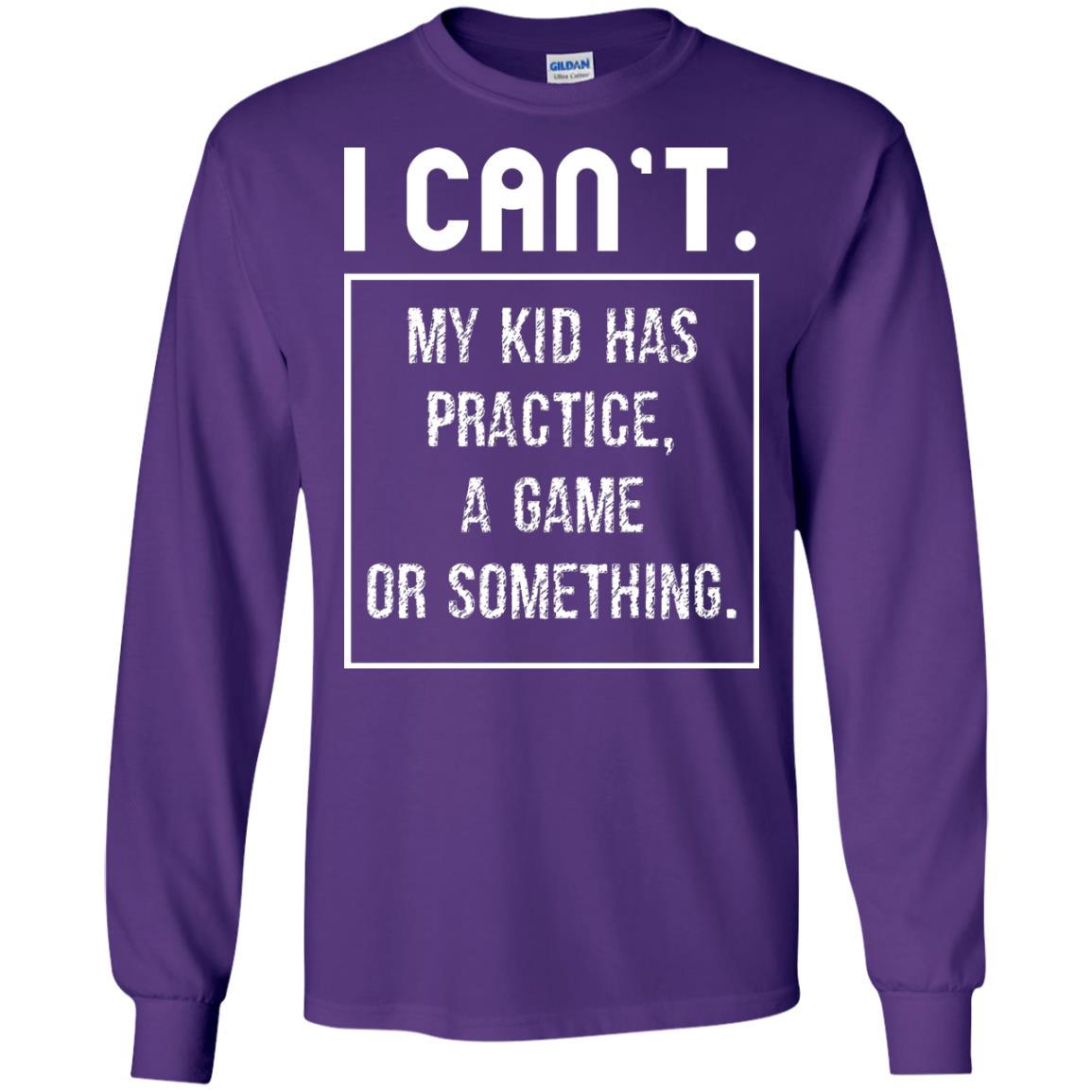 I Can_t. My Kid Has Practice, A Game Or Something Funny Gift Shirt For Parents Purple