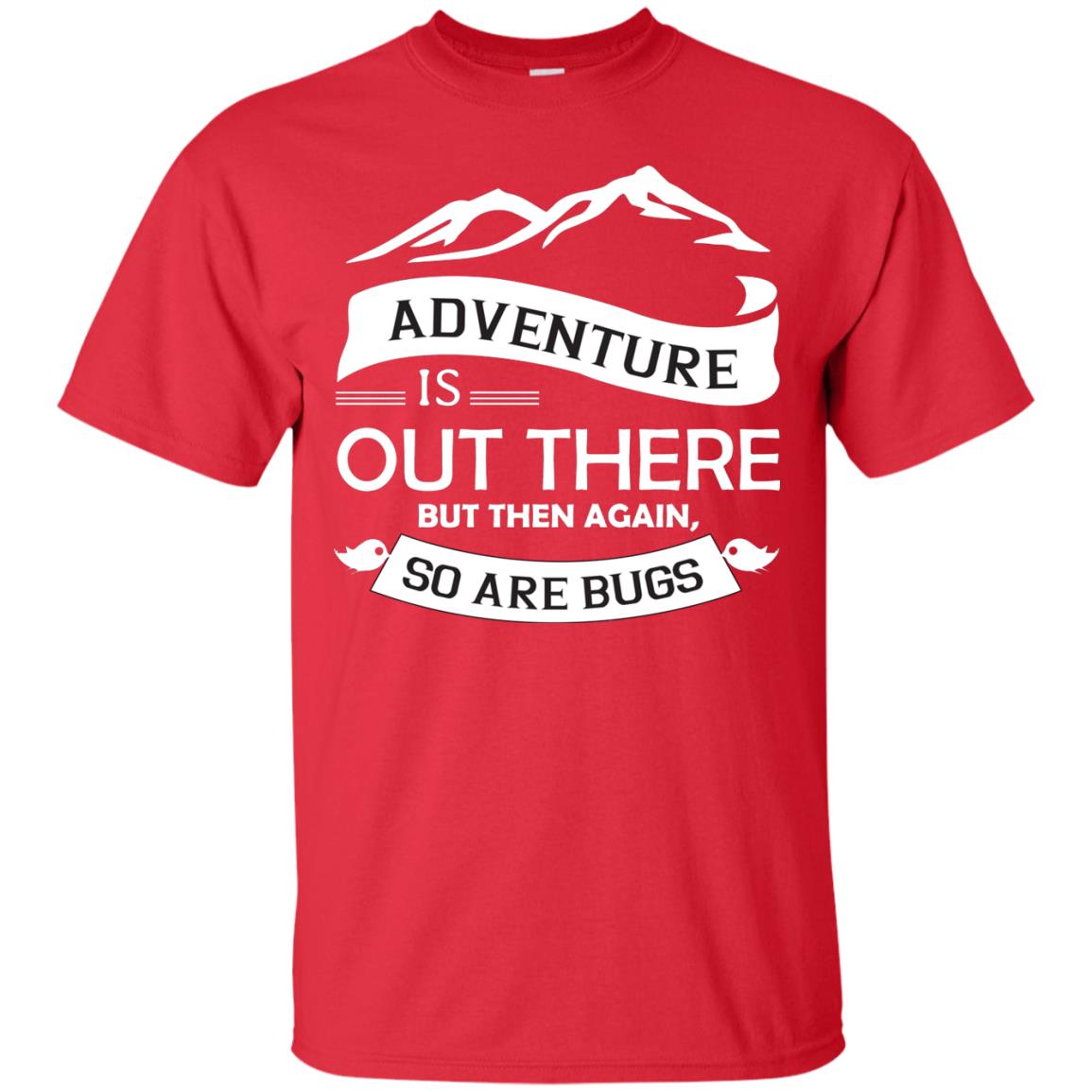 Adventure Is Out There But Then Again So Are Bugs Red