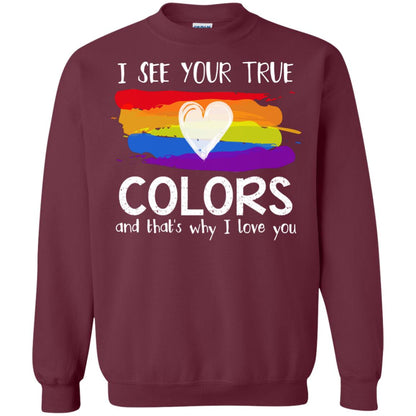 I See Your True Colors And That_s Why I Love You Lgbtq T-shirt Maroon