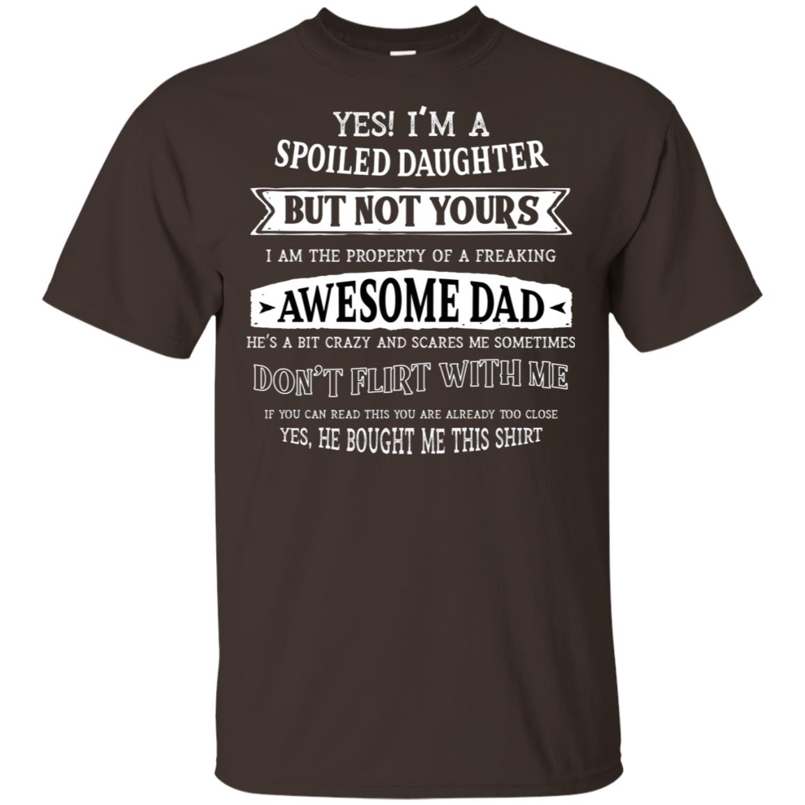 Yes Im A Spoiled Daughter But Not Yours I Am The Property Of A Freaking Awesome Dad Dark Chocolate