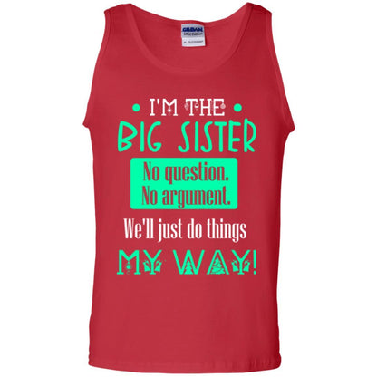 Sister T-shirt I'm The Big Sister No Question No Argument