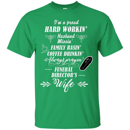 I'm A Proud Hard Workin' Husband Missin' Family Rasin' Coffee Drinkin' Always Prayin' Funeral Director's Wife Irish Green