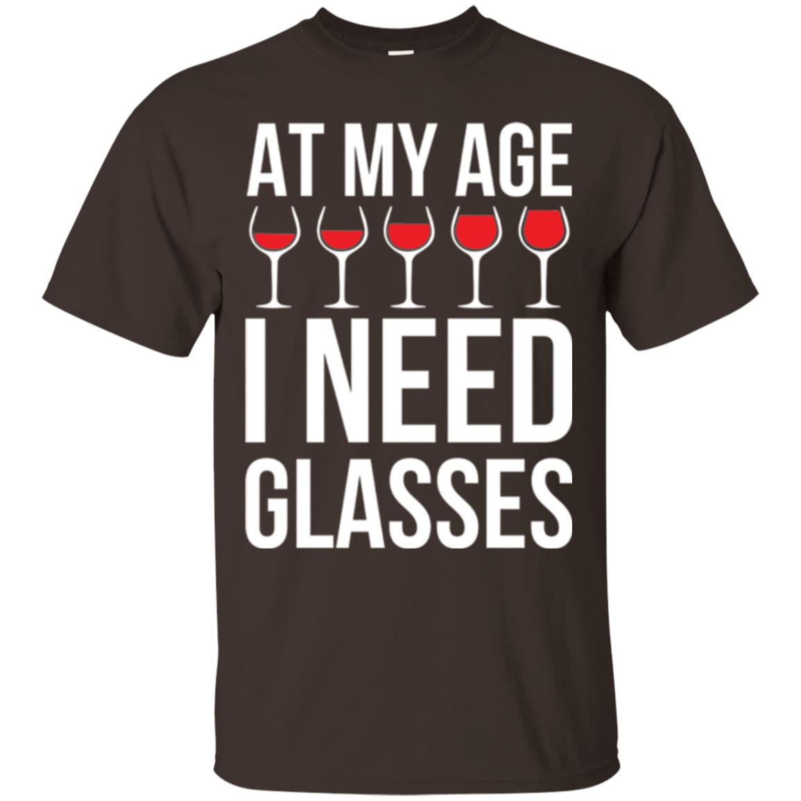 Wine Lovers T-shirt At My Age I Need Wine Glasses Dark Chocolate