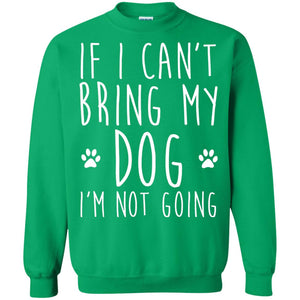 If I Can_t Bring My Dog I_m Not Going T-shirt Dog Lover