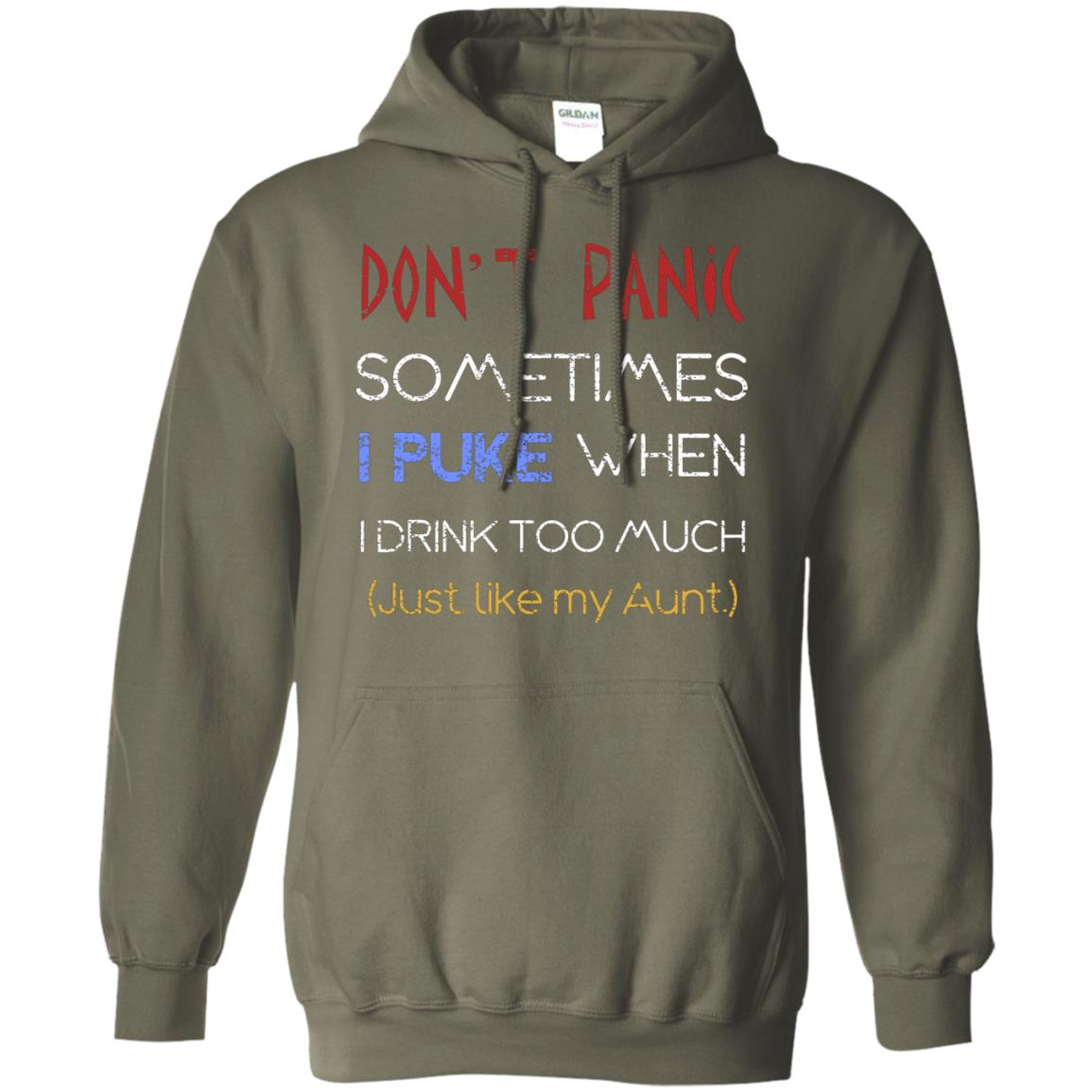 Dont I Panic Sometimes I Puke When I Drink Too Much Just Like My Aunt Shirt Military Green