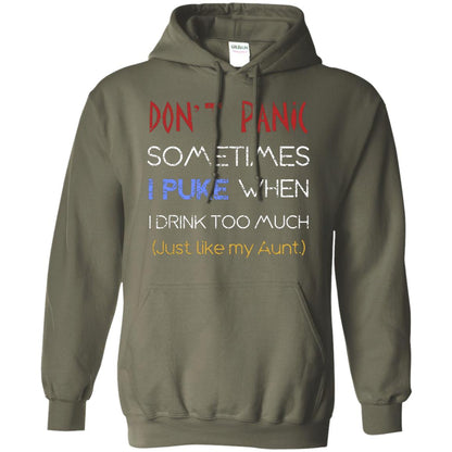 Dont I Panic Sometimes I Puke When I Drink Too Much Just Like My Aunt Shirt Military Green