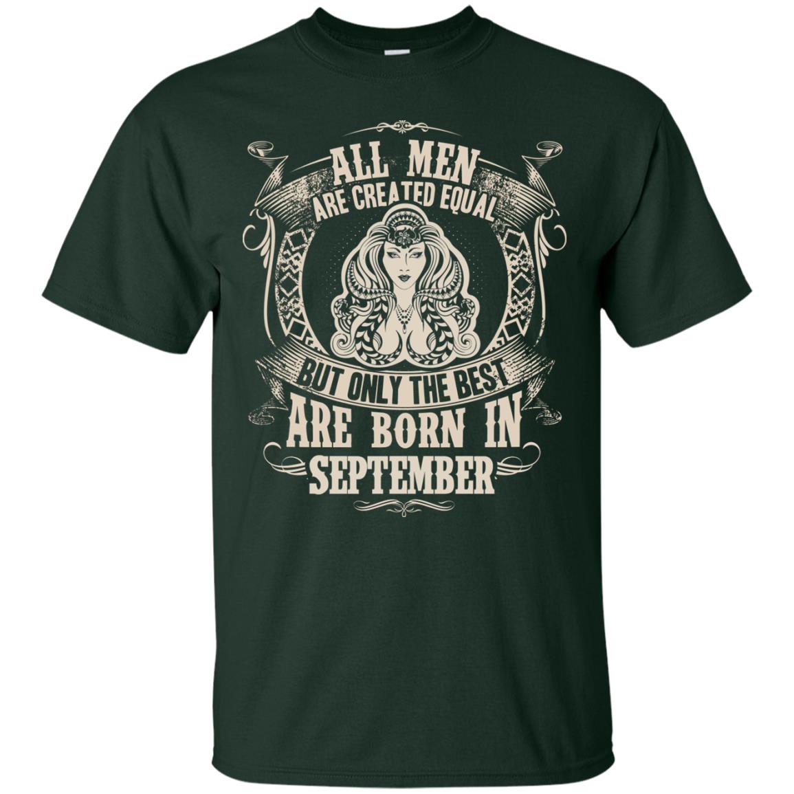 All Men Are Created Equal, But Only The Best Are Born In September T-shirt Forest