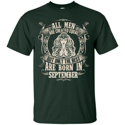 All Men Are Created Equal, But Only The Best Are Born In September T-shirt Forest