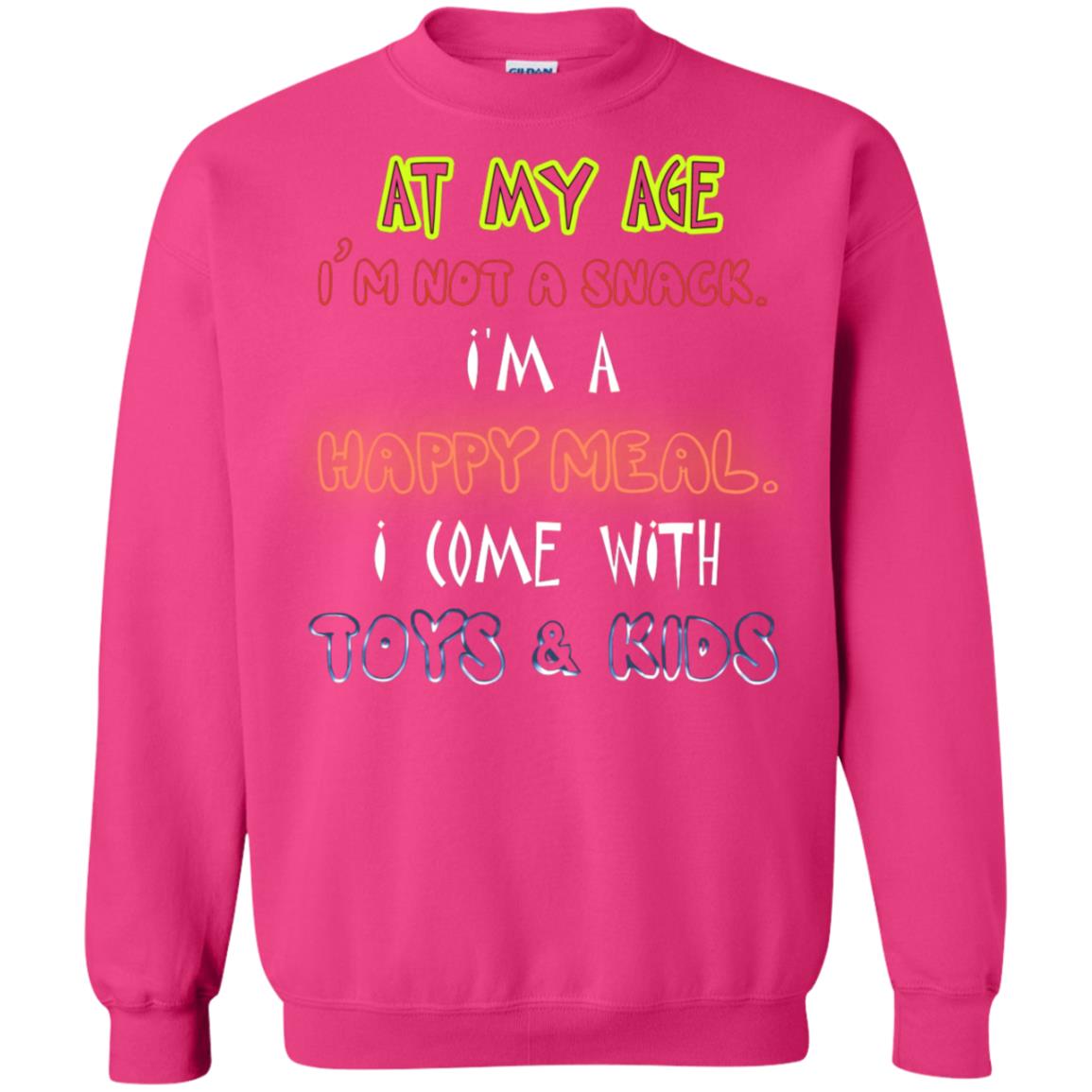 At My Age Im Not A Snack Im A Happy Meal I Come With Toy And Kids Shirt Heliconia