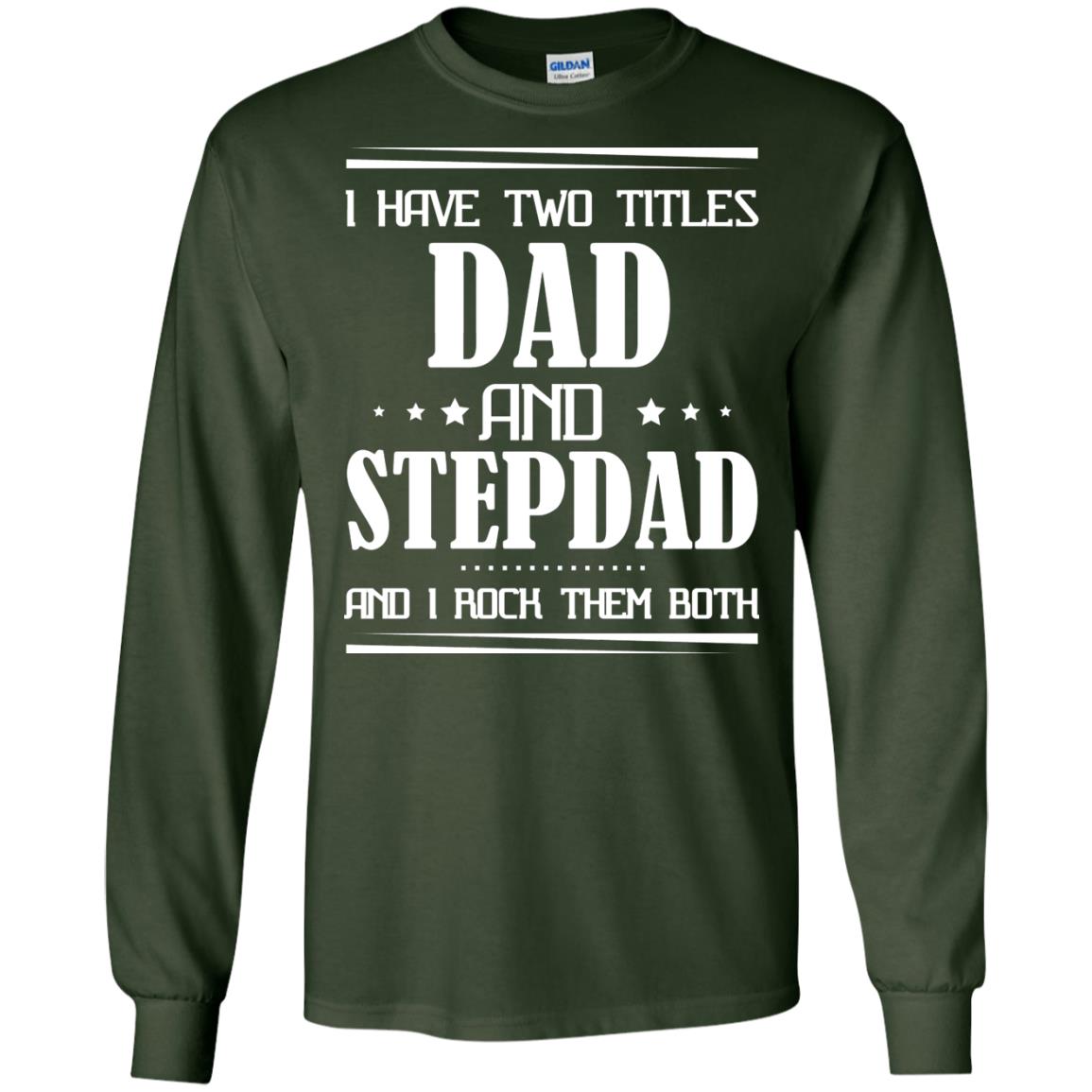 I Have Two Titles Dad And Step Dad And I Rock Them Both Shirt Forest Green