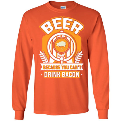 Beer T-shirt Because You Can't Drink Bacon Orange