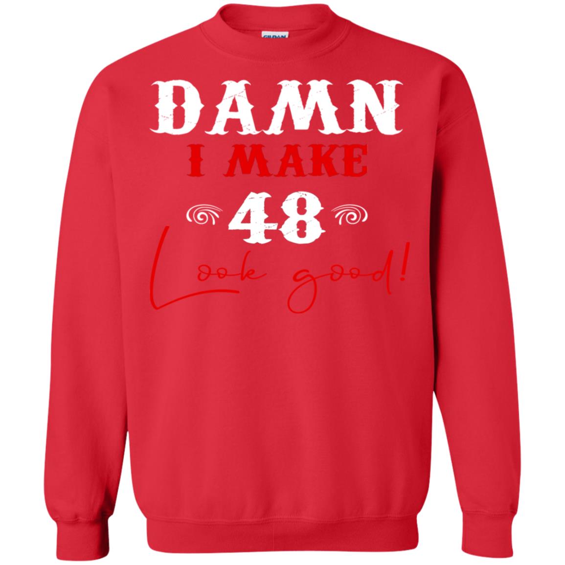 I Make 48 Look Good 48th Brithday Shirt Red
