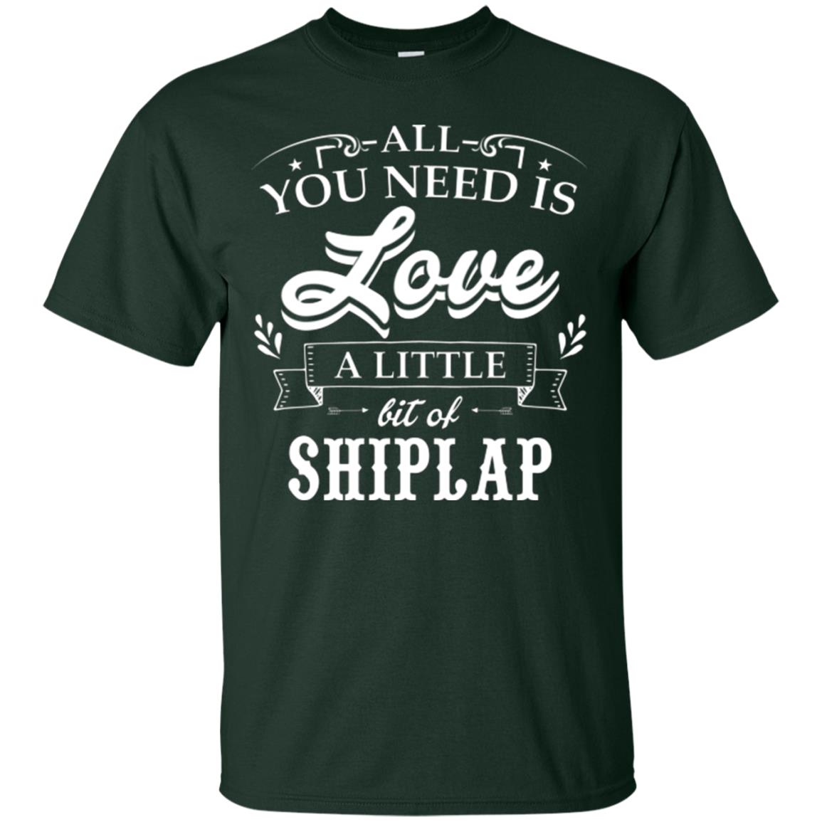 All You Need Is Love A Little Bit Of Shiplap Fixer-upper T-shirt Forest
