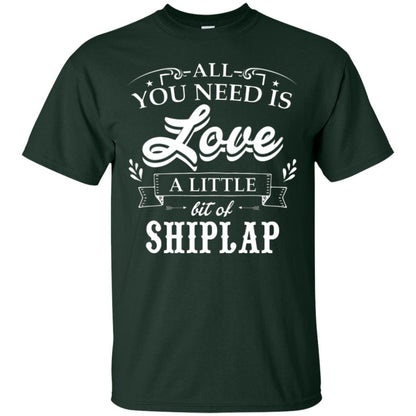 All You Need Is Love A Little Bit Of Shiplap Fixer-upper T-shirt Forest