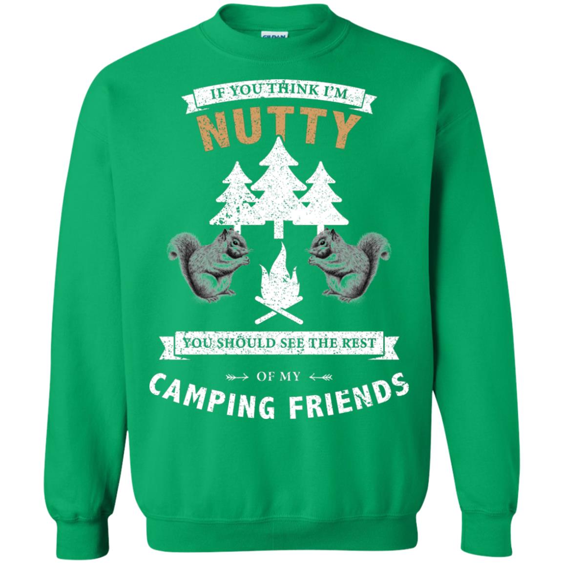 If You Thinks I'm Nutty You Should See The Rest Of My Camping Friends Shirt Irish Green