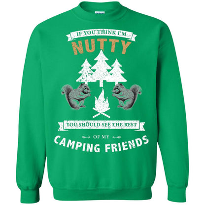 If You Thinks I'm Nutty You Should See The Rest Of My Camping Friends Shirt Irish Green
