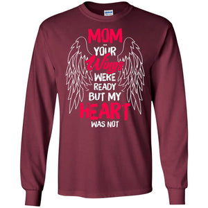 Mom Your Wings Were Ready But My Heart Was Not Shirt