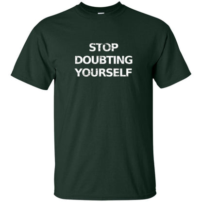 Motivational T-shirt Stop Doubting Yourself Forest Green