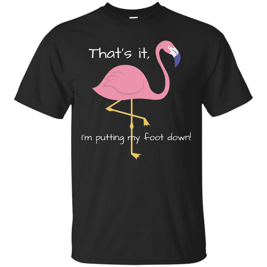 I'm Putting My Foot Down Funny Flamingo T-shirt Black