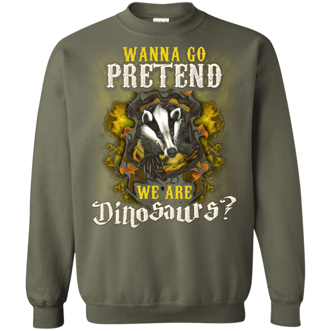 Wanna Go Pretend We're Dinosaurs Hufflepuff House Harry Potter Shirt Military Green