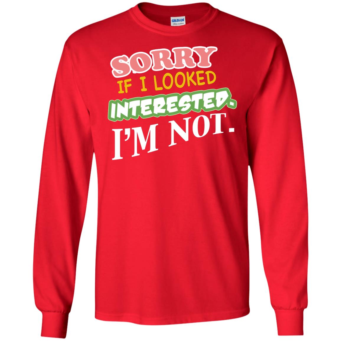 Sorry If I Looked Interested I'm Not Best Quote Shirt Red