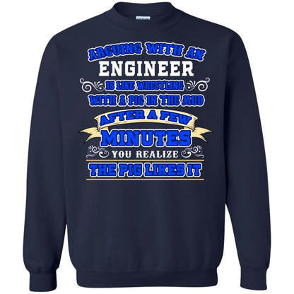 Arguing With An Engineer Is Like Westling With The Pig In The Mud After Ia Few Minute You Realize The Pig Likes It Navy