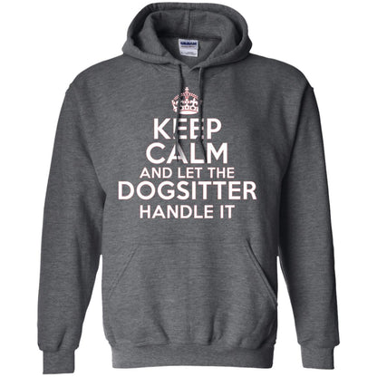 Keep Calm And Let The Dogsitter Handle It T-shirt Dark Heather