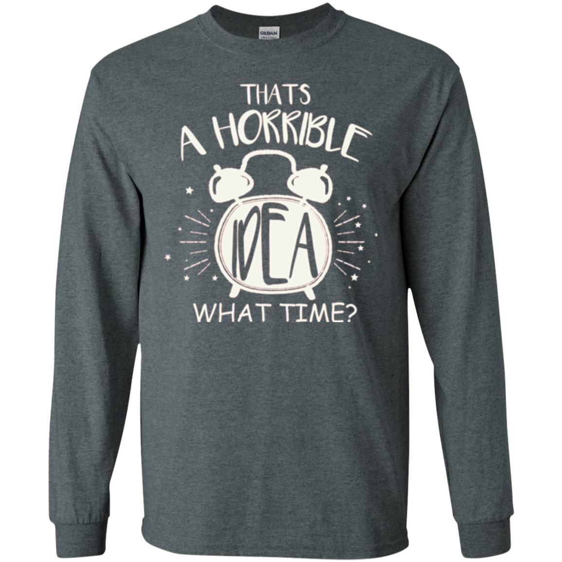 Thats A Horrible Idea What Time Best Friend Love T-shirt Dark Heather