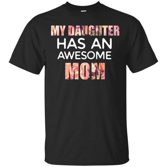 My Daughter Has An Awesome Mom Mommy Shirt Black