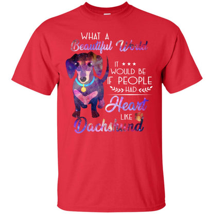 What A Beautiful World It Would Be If People Had Heart Like Dachshund Shirt Red